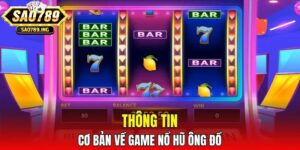 Thông tin cơ bản về game Nổ Hũ Ông Đồ Sao789