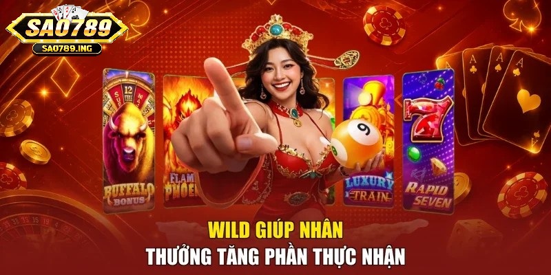Wild giúp nhân thưởng tăng phần thực nhận